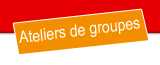 Ateliers Groupes