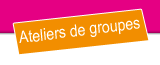 Ateliers Groupes