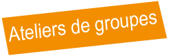 Ateliers de groupes