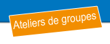 Ateliers Groupes